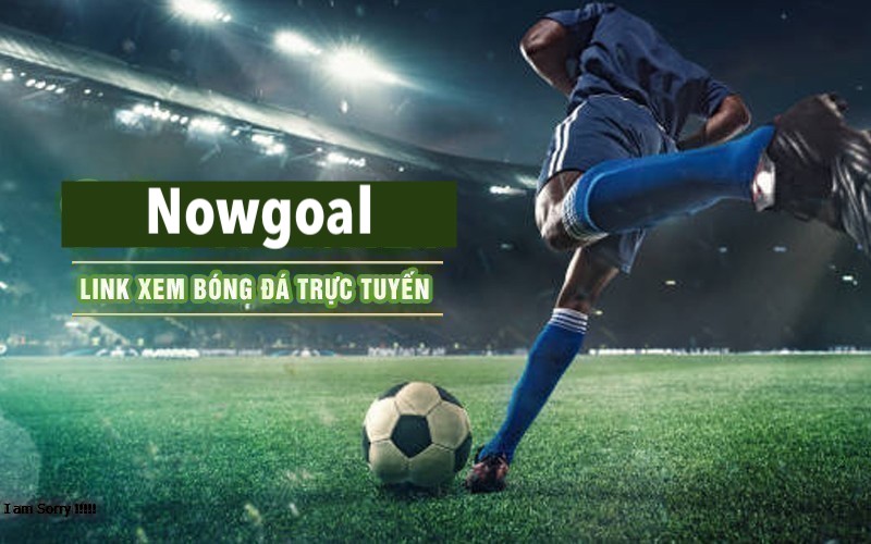 Nowgoal 111 Lưu ý cần biết khi xem bóng đá tại Nowgoal