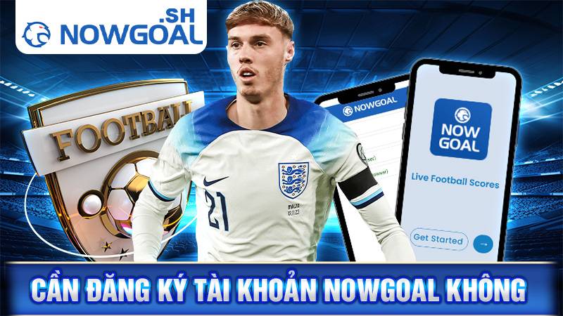 Nowgoal 113 Không cần đăng ký tài khoản Nowgoal