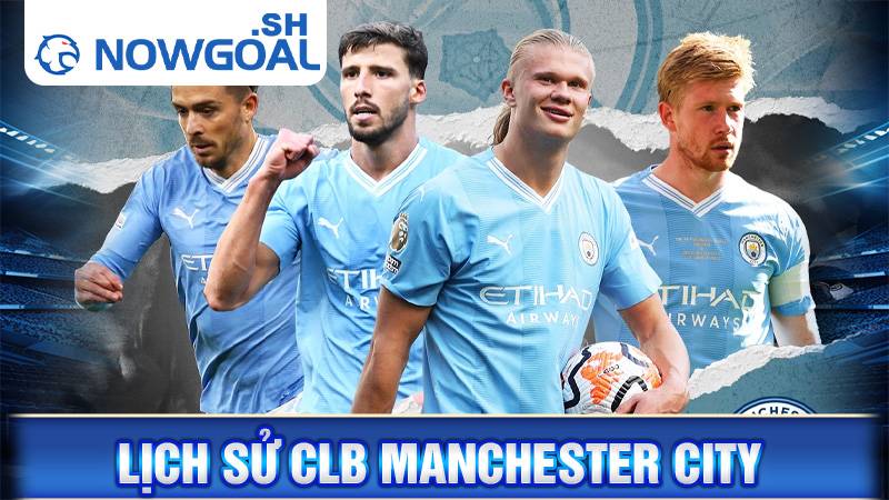 CLB Manchester City: Tiểu sử, danh hiệu đội bóng đại gia Man xanh 1 Lịch sử CLB Manchester City