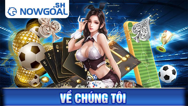 Về chúng tôi Nowgoal: Website livescore trực tiếp hàng đầu 1 Về chúng tôi Nowgoal